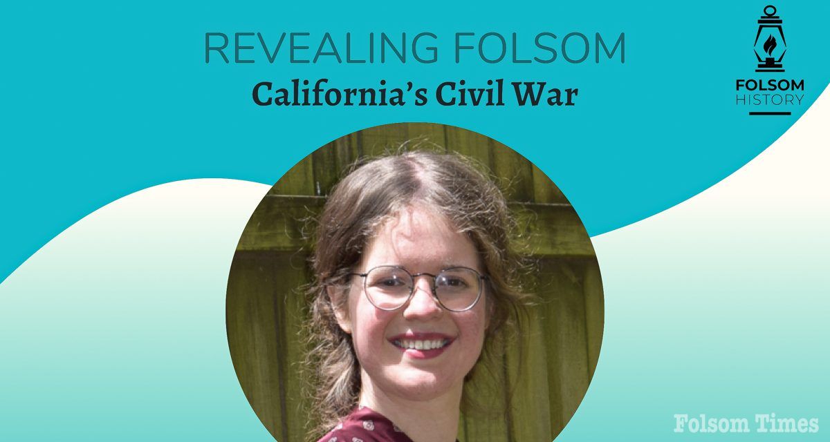 Folsom History presents “Revealing Folsom: California’s Civil War”