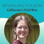 Folsom History presents “Revealing Folsom: California’s Civil War”