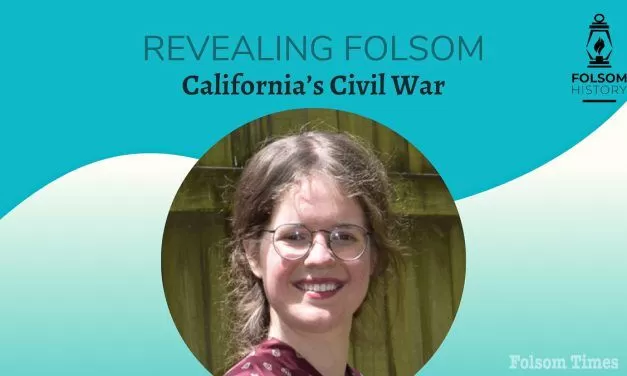 Folsom History presents “Revealing Folsom: California’s Civil War”
